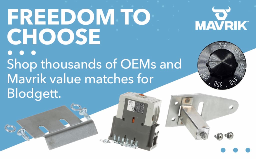 Freedom to Choose. Shop thousands of OEMs and Mavrik value matches for Blodgett.