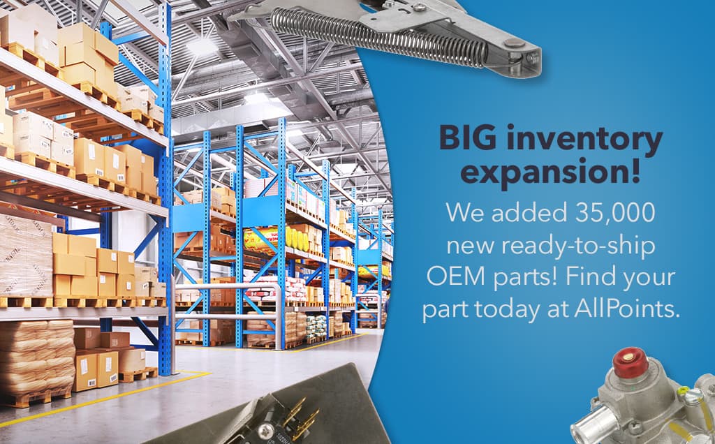 BIG inventory expansion! We added 35,000 new ready-to-ship OEM parts! Find your part today at AllPoints.